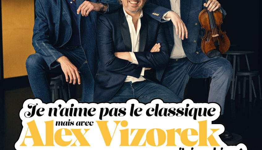 JE N’AIME PAS LE CLASSIQUE, MAIS AVEC ALEX VIZOREK J’AIME BIEN